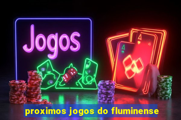 proximos jogos do fluminense